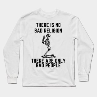 There is no bad religion  there are only bad people. Long Sleeve T-Shirt